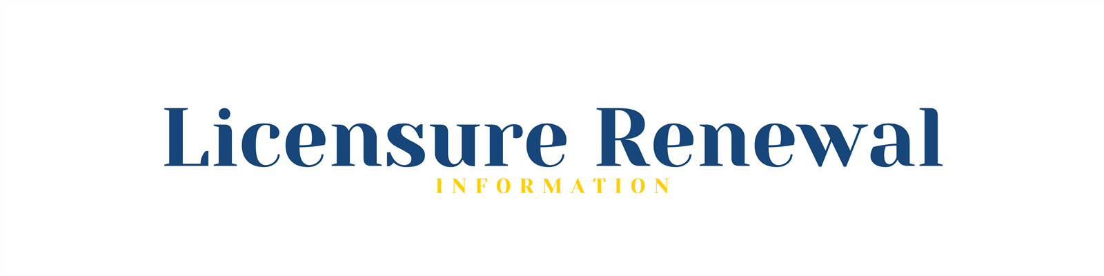 Licensure Renewal Information Licensure Renewal Information